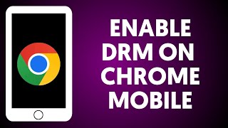 How To Enable DRM On Chrome Mobile [upl. by Teryl]