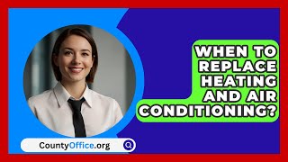 When To Replace Heating And Air Conditioning  CountyOfficeorg [upl. by Airod944]