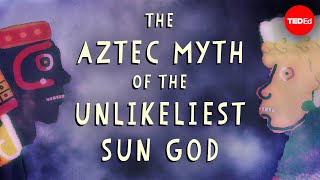 The Aztec myth of the unlikeliest sun god  Kay Almere Read [upl. by Haskel]