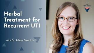 Herbal Treatment For Recurrent UTI Dr Ashley Girard ND Part 3 [upl. by Elletnwahs]