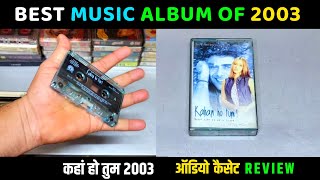 Music Hits Album of 2003  KAHAN HO TUM Movie Audio Cassette Review  Music Rajat Dholakia [upl. by Ardnoed]