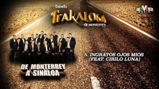 Ingratos Ojos Mios feat Cirilo Luna  La Trakalosa de Monterrey Audio Oficial [upl. by Hamlin]