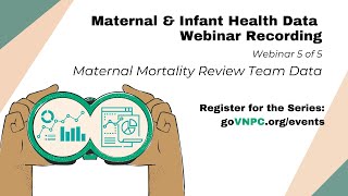 VNPC Maternal and Infant Health Data Webinar 5 Maternal Mortality Review Team Data [upl. by Emelda]