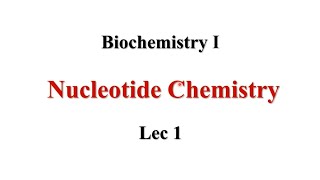 Nucleotide Chemistry Lec1 Biochemistry I [upl. by Mieka]