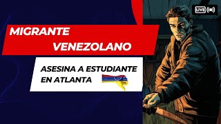 MIGRANTE VENEZOLANO ASESINA A ESTUDIANTE DE ENFERMERIA EN ATLANTA [upl. by Senskell]