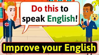 Improve English Speaking Skills Everyday Ways to practice English English Conversation Practice [upl. by Diaz]