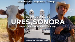 El DOCUMENTAL de URES SONORA  Ruta del RIO SONORA  Jamoncillos  VAQUEROS  HISTORIA en un VIDEO [upl. by Nawaj]