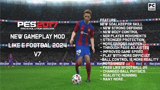 PES 2017 PC  NEW GAMEPLAY MOD LIKE E FOOTBALL 2024 V7 [upl. by Eugor]