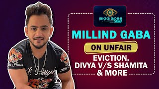 Millind Gaba On Unfair Eviction Divya VS Shamita Akshara’s Comment amp More [upl. by Artenak]