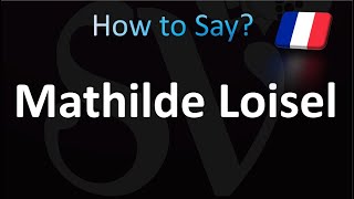 How to Pronounce Mathilde Loisel [upl. by Acimahs344]