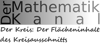 Der Kreis Der Flächeninhalt des Kreisausschnitts  DerMathematikKanal [upl. by Toolis]