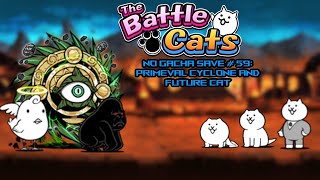 The Battle Cats No Gacha Save 59  Primeval Cyclone and Future Cat [upl. by Annahsal]