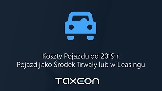 Koszty Pojazdu od 2019 r  zmiany w TAXEON Pojazd jako Środek Trwały lub Leasingu [upl. by Blossom]