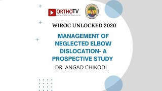 WIROC UNLOCKED 2020Management of Neglected Elbow Dislocation A Prospective studyDr Angad Chikodi [upl. by Peta]