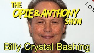 Opie amp Anthony Billy Crystal Bashing 1212 122012 [upl. by Boiney161]