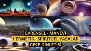 Evrensel  Manevi  Hermetik  Spiritüel Yasalar  Gece Dinletisi [upl. by Eralcyram]