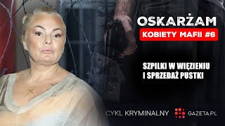 OSKARŻAM Szpilki w więzieniu i sprzedaż pustki ODCINEK 6 KOBIETY MAFII [upl. by Eednahs977]