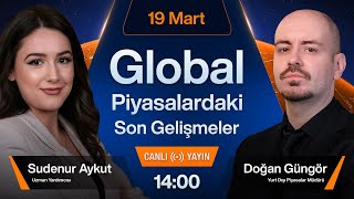 19 Mart  Global Piyasalardaki Son Gelişmeler [upl. by Nisse]