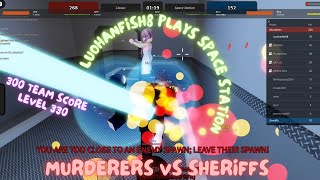 300 Team Kills Space Station Murderers vs Sheriffs Roblox Level 330 [upl. by Pokorny]