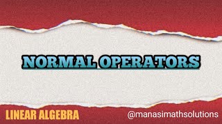 Normal Operator  Linear Algebra Detailed Theory linearalgebra normaloperator Theorymaths [upl. by Patrick]