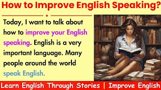 How to improve your English speaking  Learn English Through Stories  Improve English [upl. by Twum]