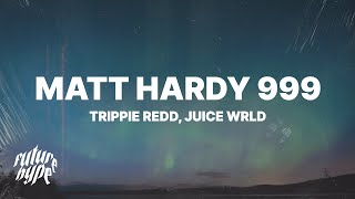 Trippie Redd  Matt Hardy 999 Lyrics ft Juice WRLD [upl. by Aidnac]