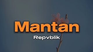 Repvblik  Mantan  Lirik  Lyric [upl. by Croteau]