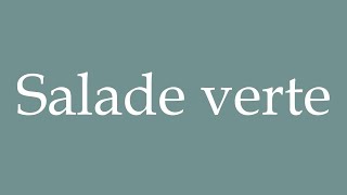 How to Pronounce Salade verte Green salad Correctly in French [upl. by Vidda]