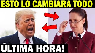 URGENTE MENSAJE DE TRUMP PARA CLAUDIA SHEINBAUM LO CAMBIA CAMBIA TODO [upl. by Manton]