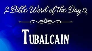 How To Pronounce Bible Names The Bible Word of the Day  Tubalcain [upl. by Renae]