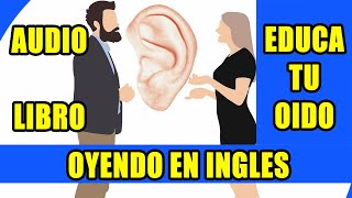 CURSO DE INGLES EDUCA TU OIDO OYENDO EN INGLES AUDIO LIBRO [upl. by Rosenberger]