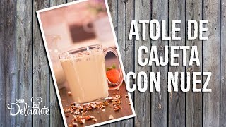 Atole de cajeta con nuez  Cocina Delirante [upl. by Missak]