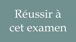 How to Pronounce Réussir à cet examen Pass this exam Correctly in French [upl. by Shaw]