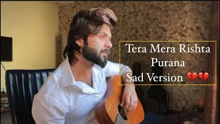 Tera Mera Rishta Purana Sad Version 💔  By Vahaj Hanif  Cover [upl. by Airdnaz]