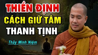 Thiền Định amp Cách Giữ Tâm Thanh Tịnh  Thầy Minh Niệm [upl. by Sualakcin]