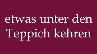 How to Pronounce etwas unter den Teppich kehren Correctly in German [upl. by Teddy23]