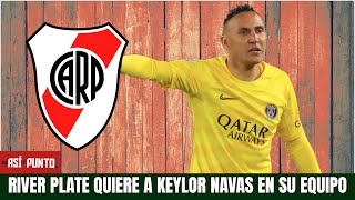 BOMBAZO KEYLOR NAVAS en la mira del RIVER PLATE de Argentina ¿jugará Libertadores  Es Así y Punto [upl. by Htidirem361]