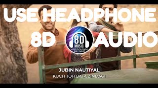 Kuch Toh Bata Zindagi8D AUDIO I Jubin Nautiyal I Bajrangi Bhaijaan [upl. by Akiwak]