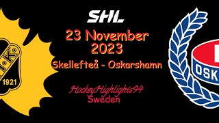 SKELLEFTEÅ VS OSKARSHAMN  23 NOVEMBER 2023  HIGHLIGHTS  SHL [upl. by Yonita]