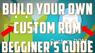 How to Make Your Own Custom Android Rom Begginers Guide [upl. by Zul600]