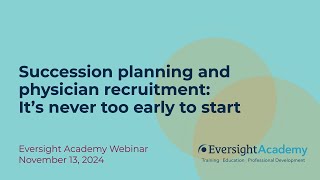 Succession planning and physician recruitment Its never too early to start  Eversight webinar [upl. by Kolb]