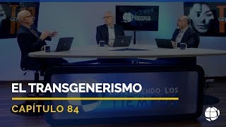 El Transgenerismo  Cap 84  Entendiendo Los Tiempos  Temporada 2 [upl. by Devland]