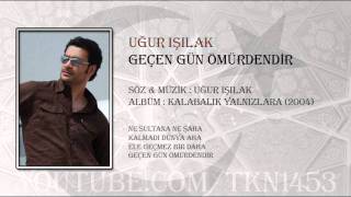 UĞUR IŞILAK  GEÇEN GÜN ÖMÜRDENDİR [upl. by Nnoryt552]