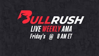 BullRush Weekly AMA Ask Me Anything [upl. by Nilesoj]