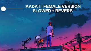 AADAT  FEMALE VERSION SLOWED  REVERB [upl. by Aset]