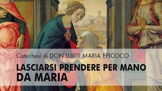 Don Luigi Maria Epicoco  Lasciarsi prendere per mano da Maria [upl. by Nileuqay]