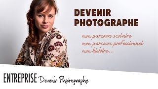 ENTREPRISE n°1  DEVENIR PHOTOGRAPHE ♡ MON HISTOIRE [upl. by Ahsit628]