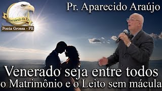 Venerado seja entre todos o Matrimônio e o Leito sem mácula  Pr Aparecido  04032018 [upl. by Mossolb299]