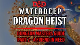 Dungeon Masters Guide To Waterdeep Dragon Heist  Chapter 1  A Friend In Need [upl. by Leerzej514]