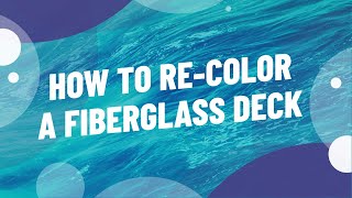 HOW TO RECOLOR A FIBERGLASS DECK [upl. by Aiekahs]